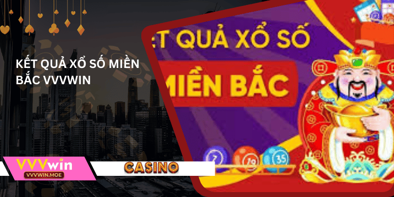 Kết quả xổ số miền bắc vvvwin