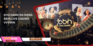 Kho game đa dạng bbin live casino vvvwin