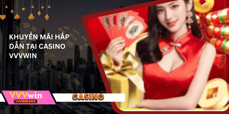 Khuyến mãi hấp dẫn tại casino vvvwin