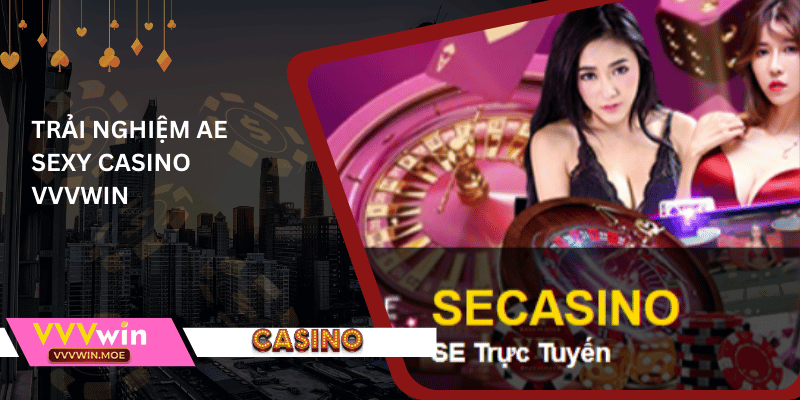 Trải nghiệm ae sexy casino vvvwin